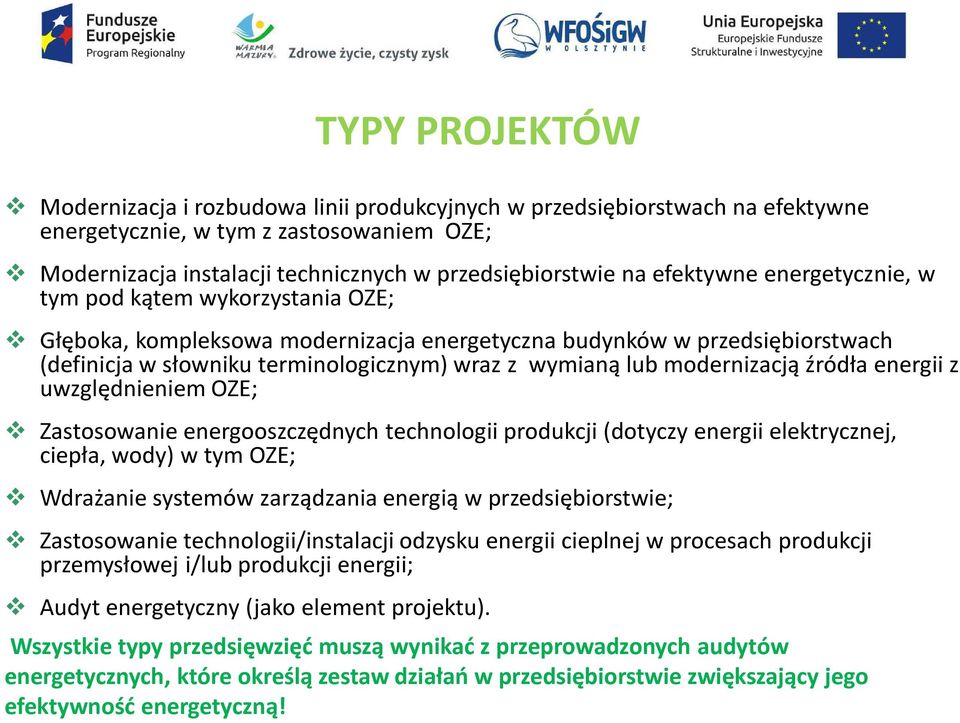 modernizacją źródła energii z uwzględnieniem OZE; Zastosowanie energooszczędnych technologii produkcji (dotyczy energii elektrycznej, ciepła, wody) w tym OZE; Wdrażanie systemów zarządzania energią w