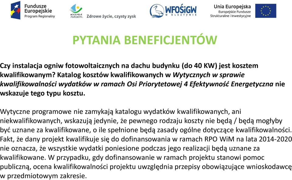 Wytyczne programowe nie zamykają katalogu wydatków kwalifikowanych, ani niekwalifikowanych, wskazują jedynie, że pewnego rodzaju koszty nie będą / będą mogłyby być uznane za kwalifikowane, o ile