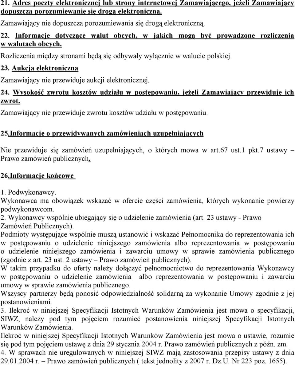 Rozliczenia między stronami będą się odbywały wyłącznie w walucie polskiej. 23. Aukcja elektroniczna Zamawiający nie przewiduje aukcji elektronicznej. 24.