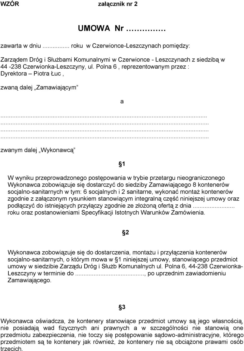........... zwanym dalej Wykonawcą a 1 W wyniku przeprowadzonego postępowania w trybie przetargu nieograniczonego Wykonawca zobowiązuje się dostarczyć do siedziby Zamawiającego 8 kontenerów