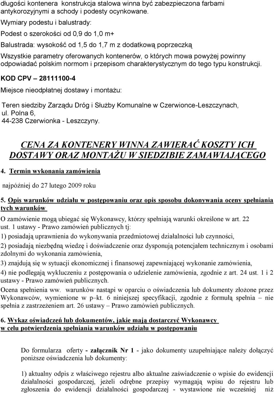 powinny odpowiadać polskim normom i przepisom charakterystycznym do tego typu konstrukcji.