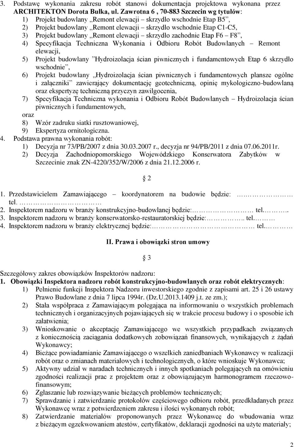 Remont elewacji skrzydło zachodnie Etap F6 F8, 4) Specyfikacja Techniczna Wykonania i Odbioru Robót Budowlanych Remont elewacji, 5) Projekt budowlany Hydroizolacja ścian piwnicznych i fundamentowych
