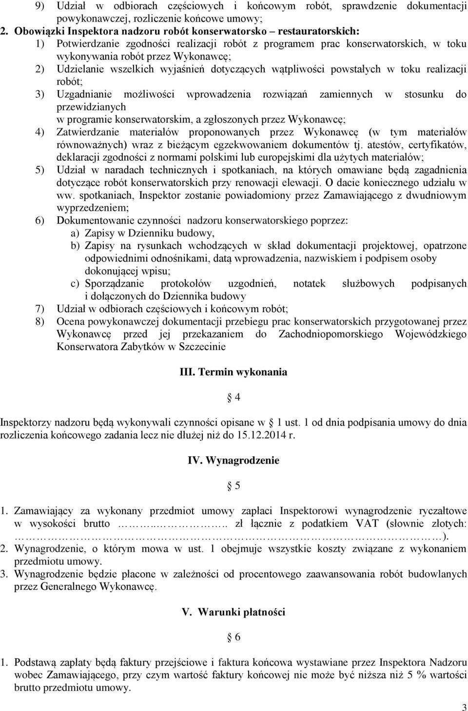 Udzielanie wszelkich wyjaśnień dotyczących wątpliwości powstałych w toku realizacji robót; 3) Uzgadnianie możliwości wprowadzenia rozwiązań zamiennych w stosunku do przewidzianych w programie