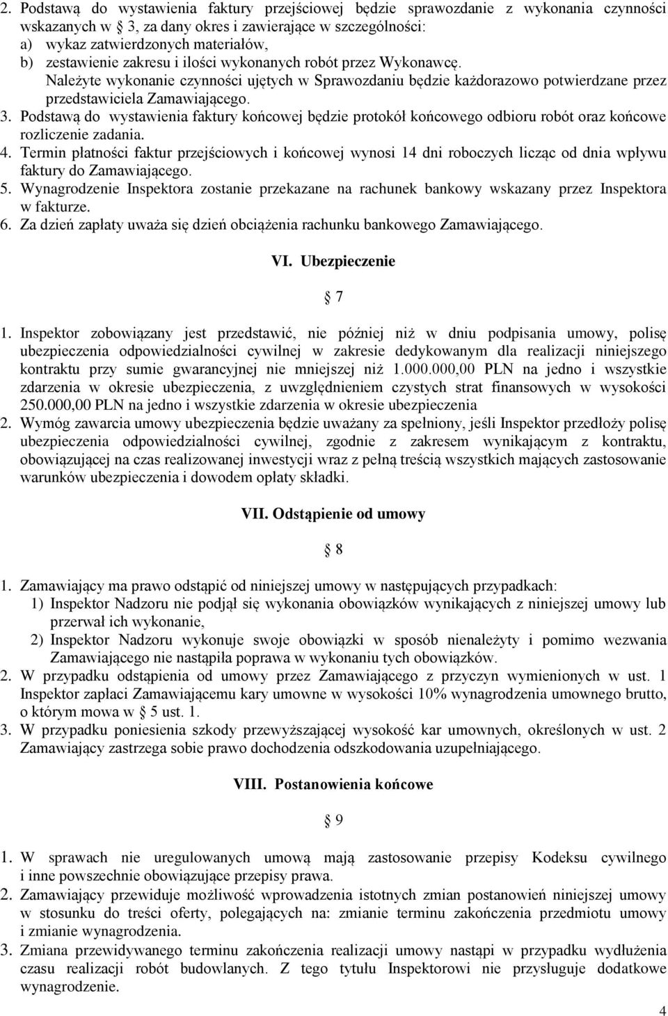 Podstawą do wystawienia faktury końcowej będzie protokół końcowego odbioru robót oraz końcowe rozliczenie zadania. 4.