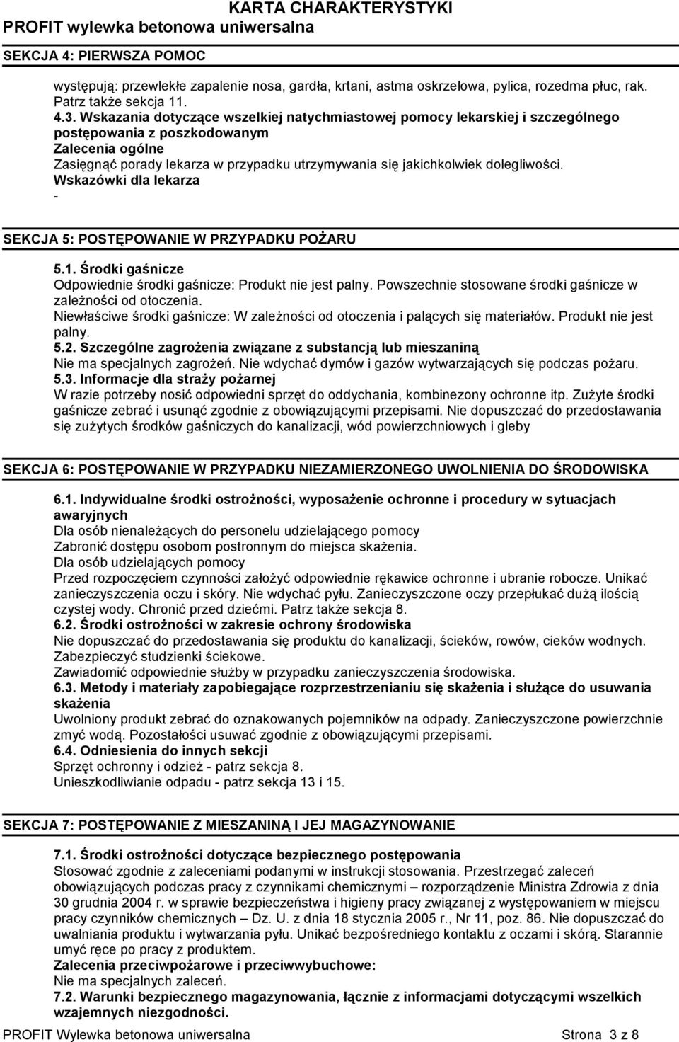 dolegliwości. Wskazówki dla lekarza - SEKCJA 5: POSTĘPOWANIE W PRZYPADKU POŻARU 5.1. Środki gaśnicze Odpowiednie środki gaśnicze: Produkt nie jest palny.