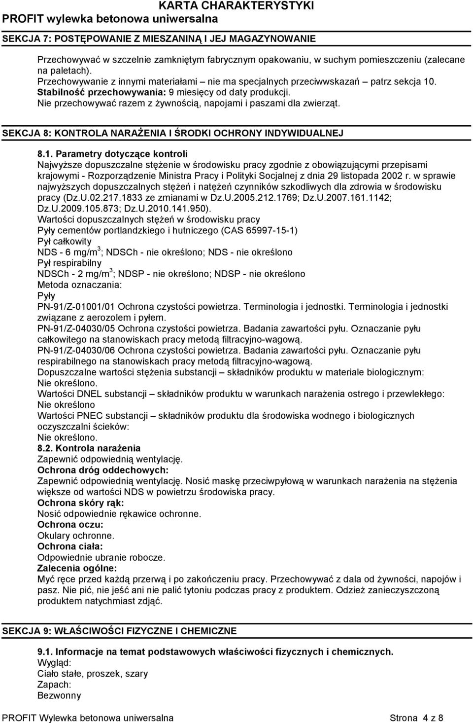 Nie przechowywać razem z żywnością, napojami i paszami dla zwierząt. SEKCJA 8: KONTROLA NARAŻENIA I ŚRODKI OCHRONY INDYWIDUALNEJ 8.1.