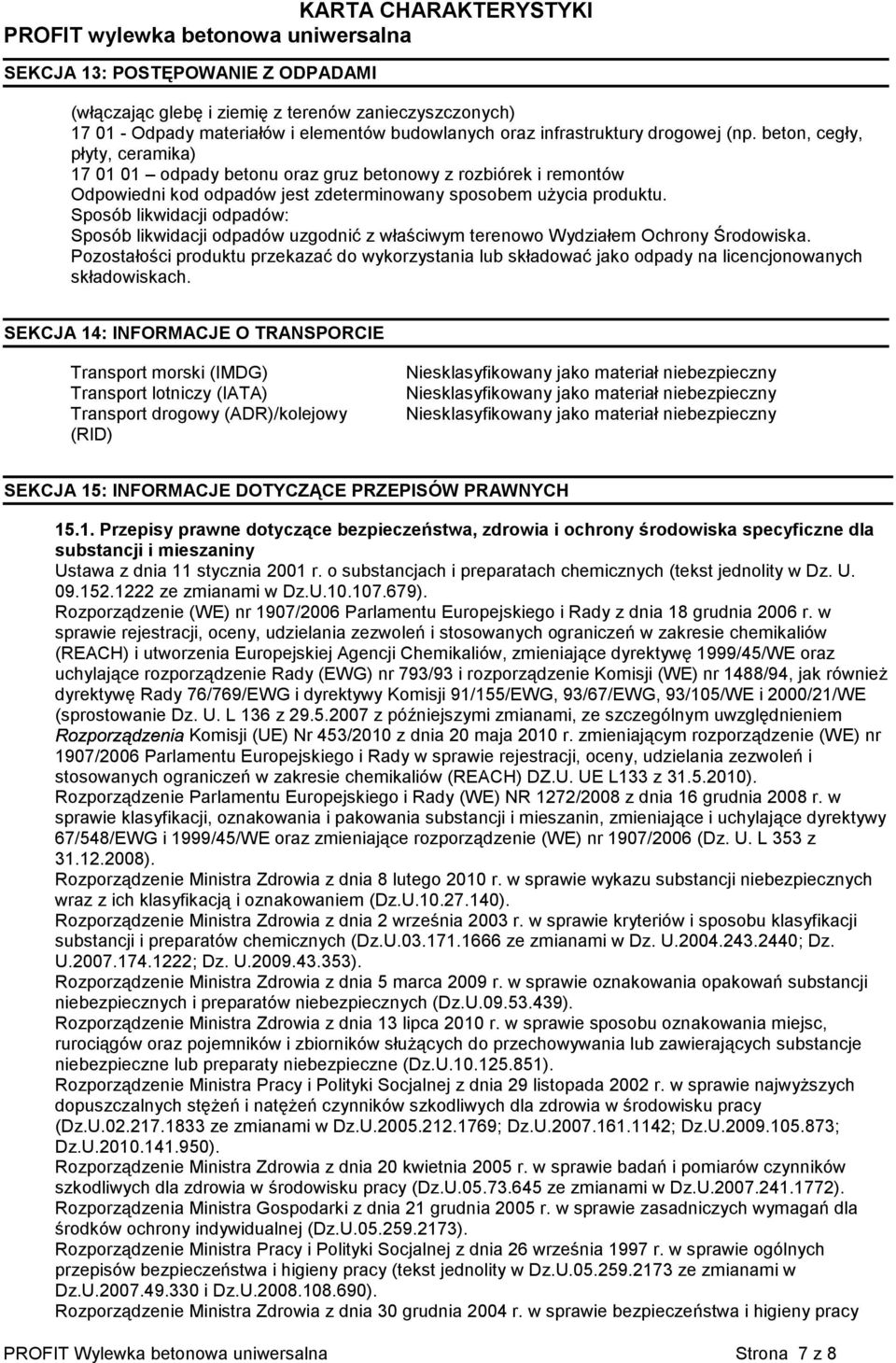 Sposób likwidacji odpadów: Sposób likwidacji odpadów uzgodnić z właściwym terenowo Wydziałem Ochrony Środowiska.