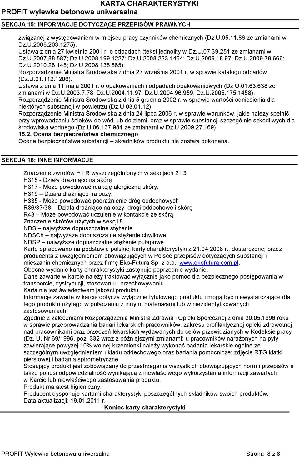 Rozporządzenie Ministra Środowiska z dnia 27 września 2001 r. w sprawie katalogu odpadów (Dz.U.01.112.1206). Ustawa z dnia 11 maja 2001 r. o opakowaniach i odpadach opakowaniowych (Dz.U.01.63.