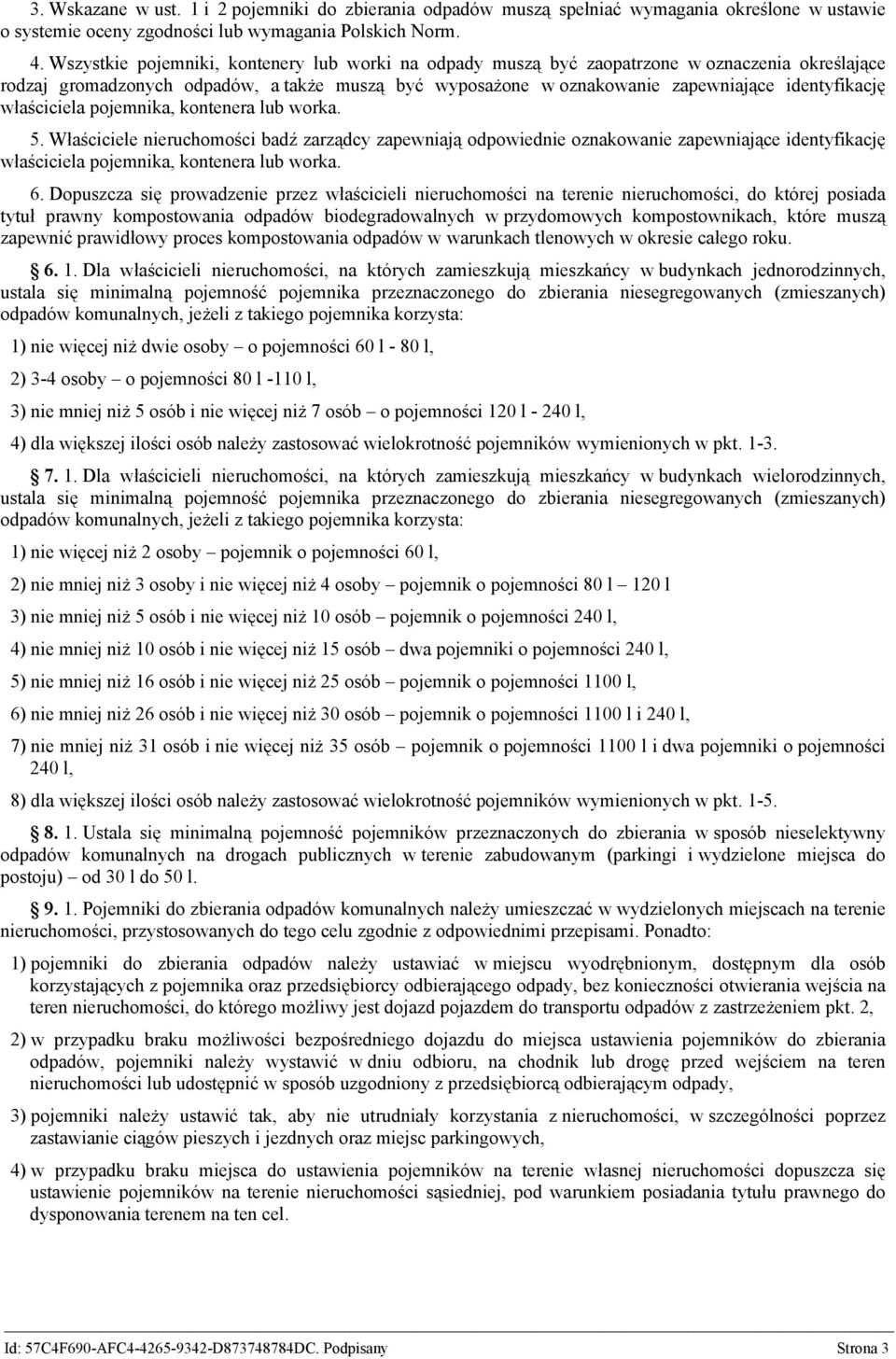 właściciela pojemnika, kontenera lub worka. 5. Właściciele nieruchomości badź zarządcy zapewniają odpowiednie oznakowanie zapewniające identyfikację właściciela pojemnika, kontenera lub worka. 6.