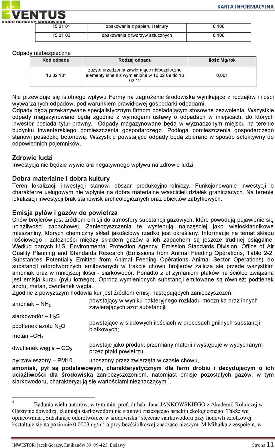 warunkiem prawidłowej gospodarki odpadami. Odpady będą przekazywane specjalistycznym firmom posiadającym stosowne zezwolenia.