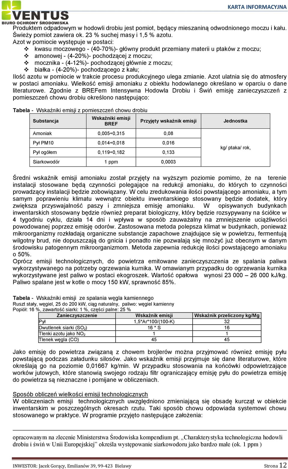 moczu; białka - (4-20%)- pochodzącego z kału; Ilość azotu w pomiocie w trakcie procesu produkcyjnego ulega zmianie. Azot ulatnia się do atmosfery w postaci amoniaku.