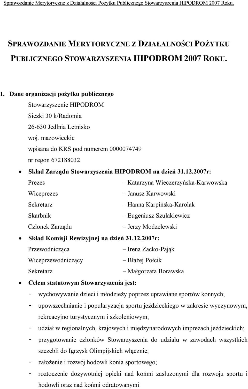 mazowieckie wpisana do KRS pod numerem 0000074749 nr regon 672188032 Skład Zarządu Stowarzyszenia HIPODROM na dzień 31.12.
