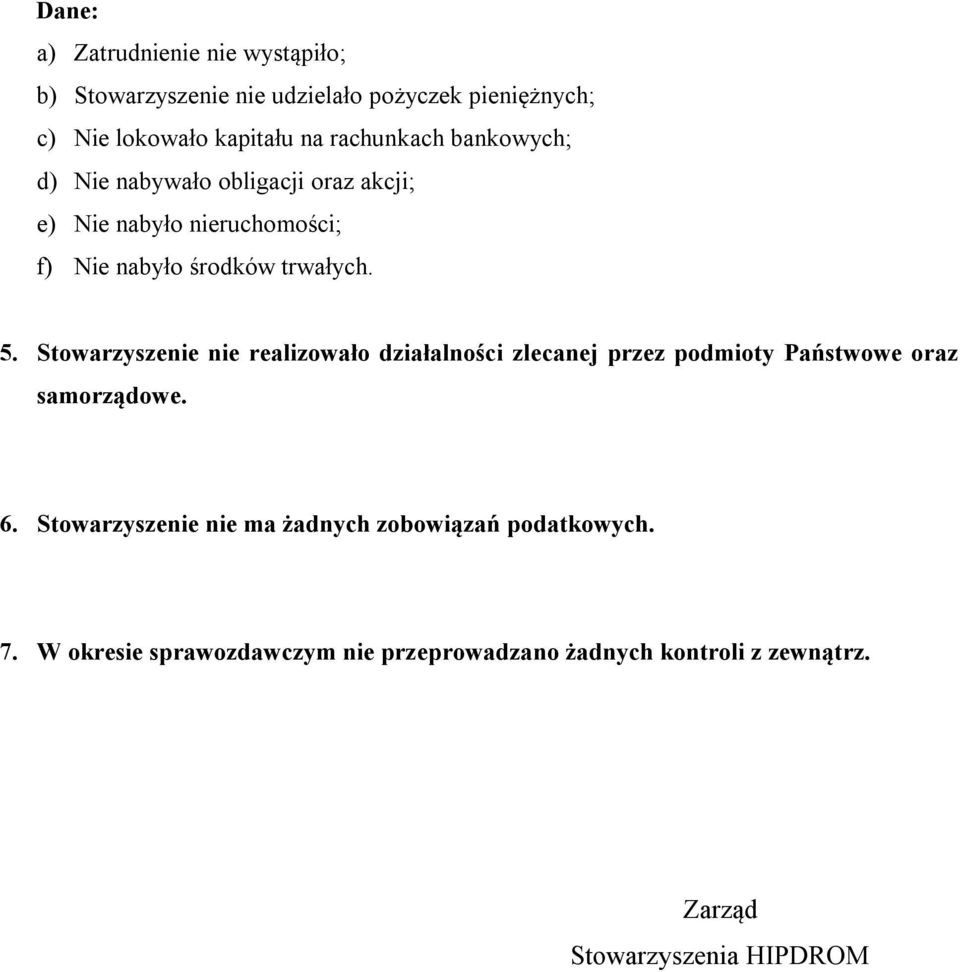 Stowarzyszenie nie realizowało działalności zlecanej przez podmioty Państwowe oraz samorządowe. 6.