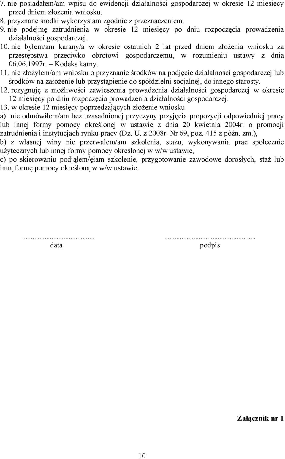 nie byłem/am karany/a w okresie ostatnich 2 lat przed dniem złożenia wniosku za przestępstwa przeciwko obrotowi gospodarczemu, w rozumieniu ustawy z dnia 06.06.1997r. Kodeks karny. 11.