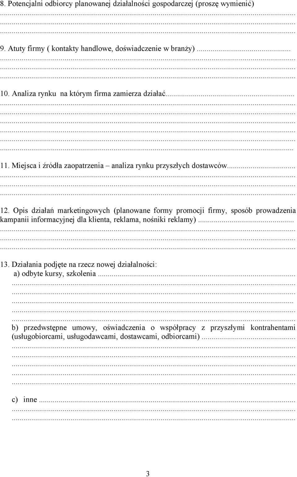 Opis działań marketingowych (planowane formy promocji firmy, sposób prowadzenia kampanii informacyjnej dla klienta, reklama, nośniki reklamy)... 13.