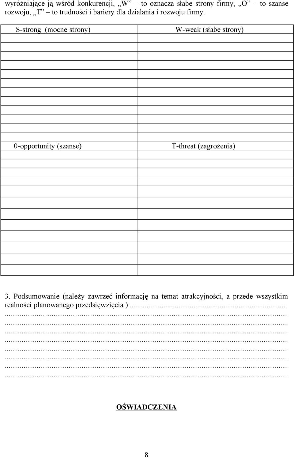S-strong (mocne strony) W-weak (słabe strony) 0-opportunity (szanse) T-threat (zagrożenia) 3.