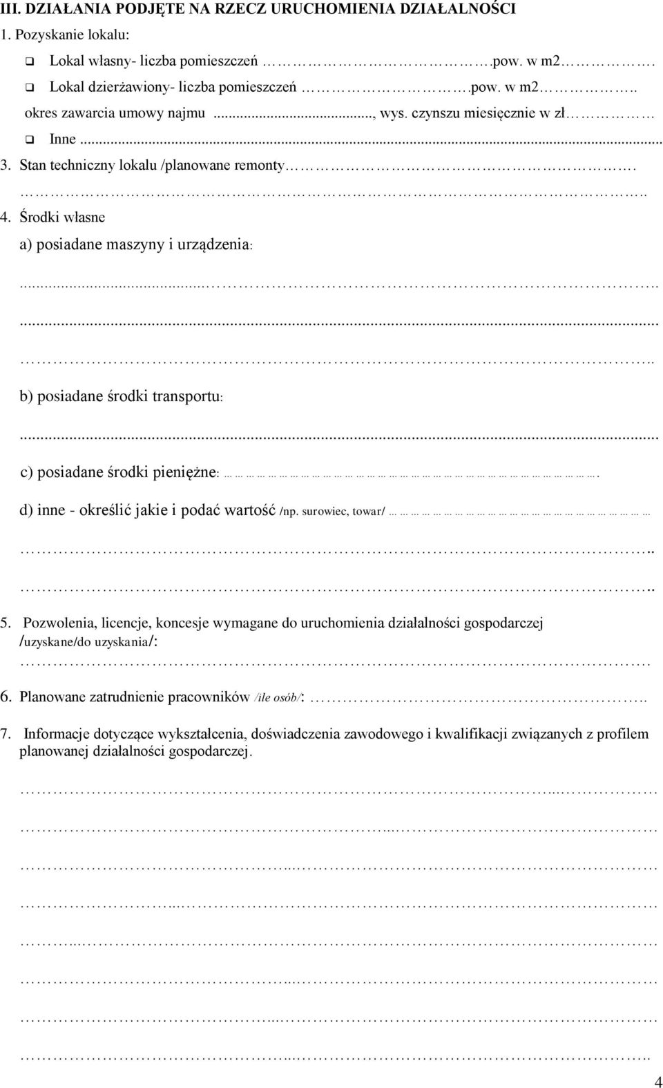 .. c) posiadane środki pieniężne:. d) inne - określić jakie i podać wartość /np. surowiec, towar/.... 5.