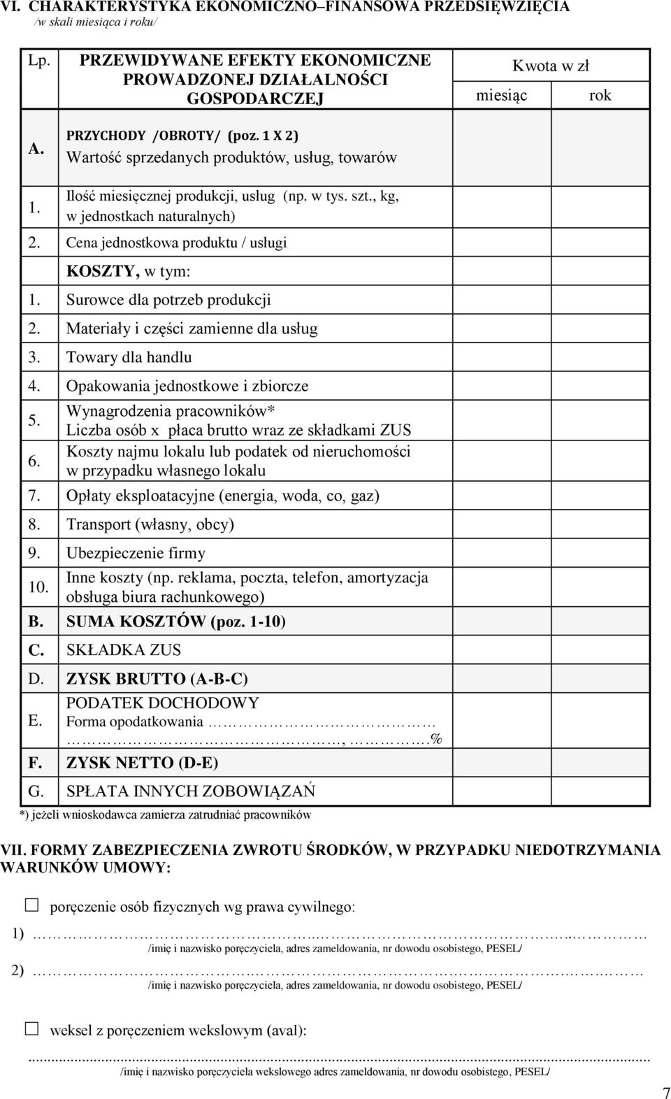 Cena jednostkowa produktu / usługi KOSZTY, w tym: 1. Surowce dla potrzeb produkcji 2. Materiały i części zamienne dla usług 3. Towary dla handlu 4. Opakowania jednostkowe i zbiorcze 5. 6.