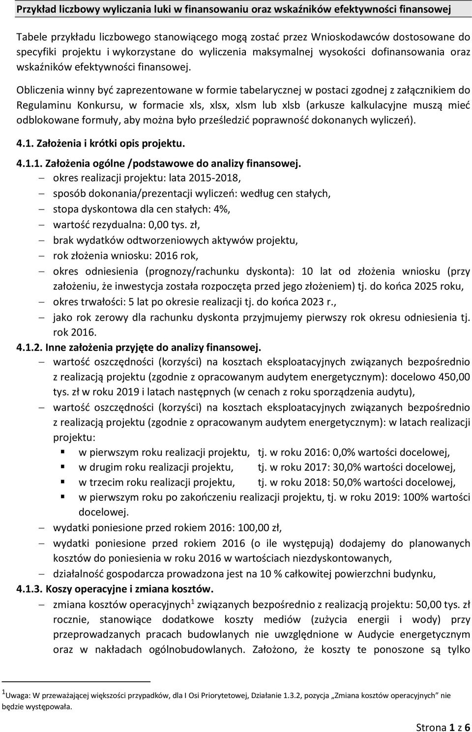 Obliczenia winny być zaprezentowane w formie tabelarycznej w postaci zgodnej z załącznikiem do Regulaminu Konkursu, w formacie xls, xlsx, xlsm lub xlsb (arkusze kalkulacyjne muszą mieć odblokowane