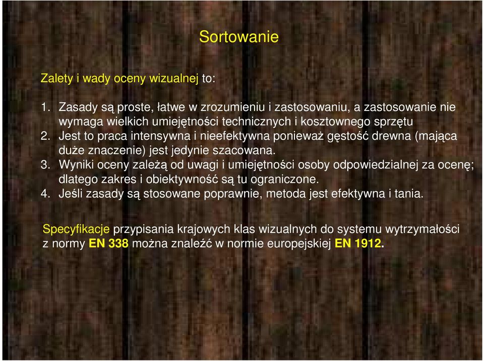 Jest to praca intensywna i nieefektywna ponieważ gęstość drewna (mająca duże znaczenie) jest jedynie szacowana. 3.