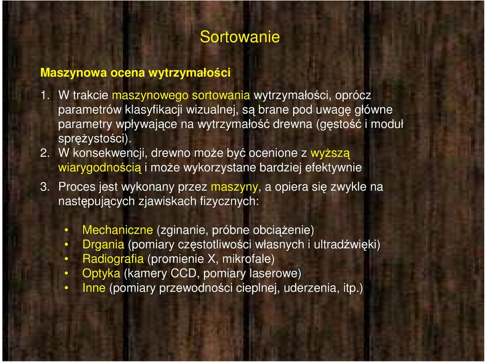 (gęstość i moduł sprężystości). 2. W konsekwencji, drewno może być ocenione z wyższą wiarygodnością i może wykorzystane bardziej efektywnie 3.