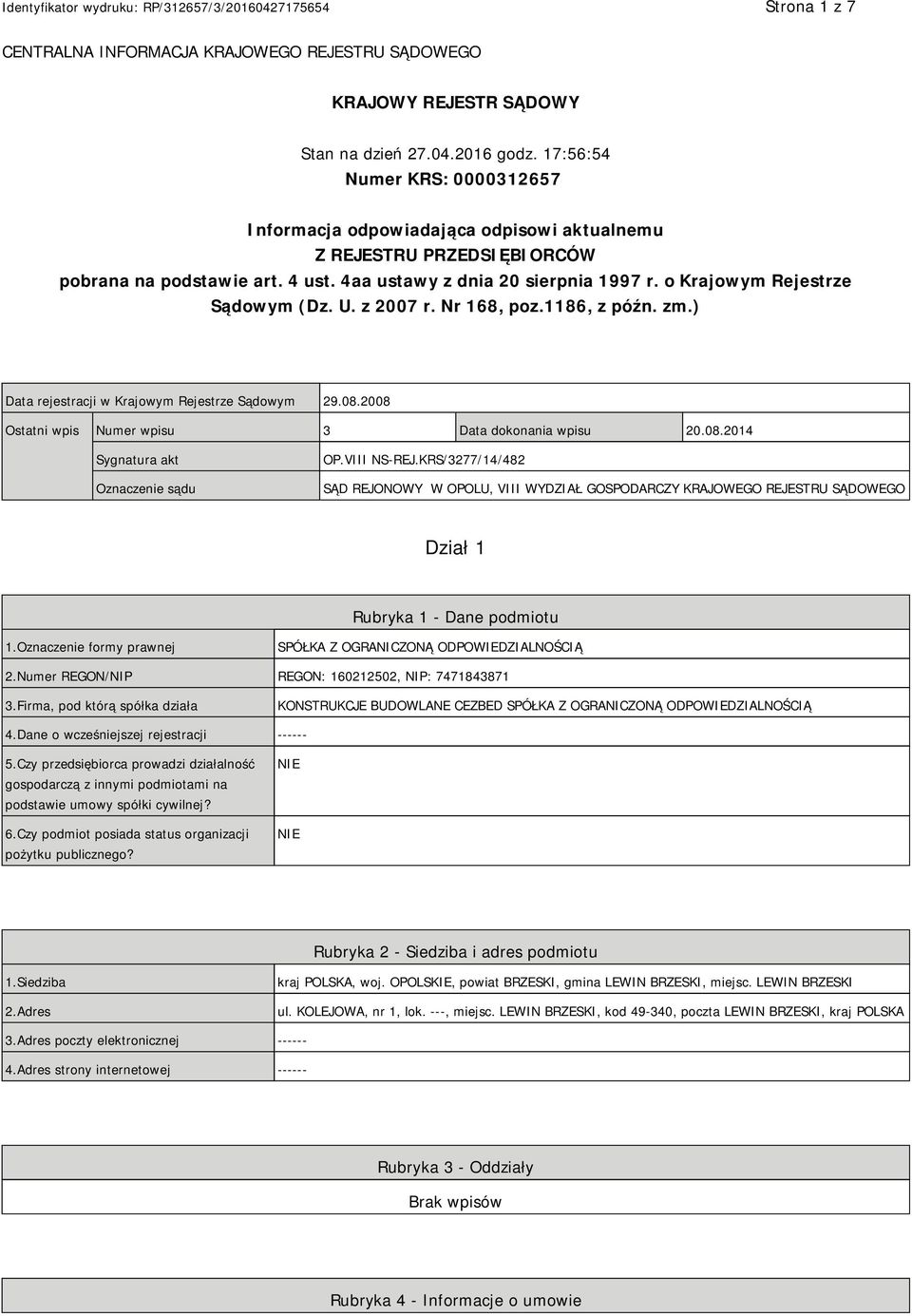 o Krajowym Rejestrze Sądowym (Dz. U. z 2007 r. Nr 168, poz.1186, z późn. zm.) Data rejestracji w Krajowym Rejestrze Sądowym 29.08.2008 Ostatni wpis Numer wpisu 3 Data dokonania wpisu 20.08.2014 Sygnatura akt Oznaczenie sądu OP.