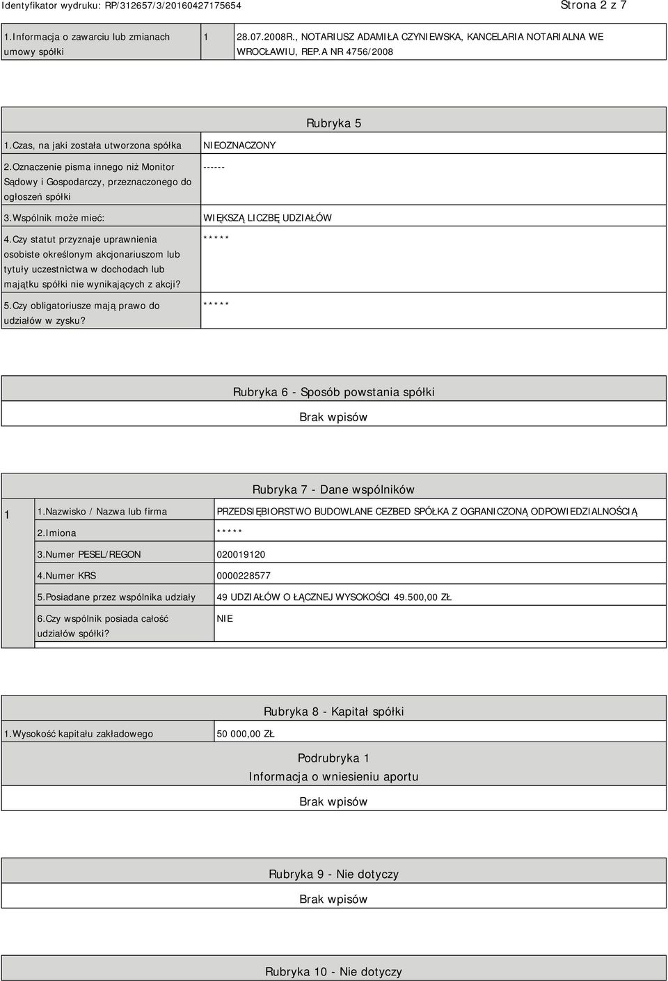 Czy statut przyznaje uprawnienia osobiste określonym akcjonariuszom lub tytuły uczestnictwa w dochodach lub majątku spółki nie wynikających z akcji? 5.