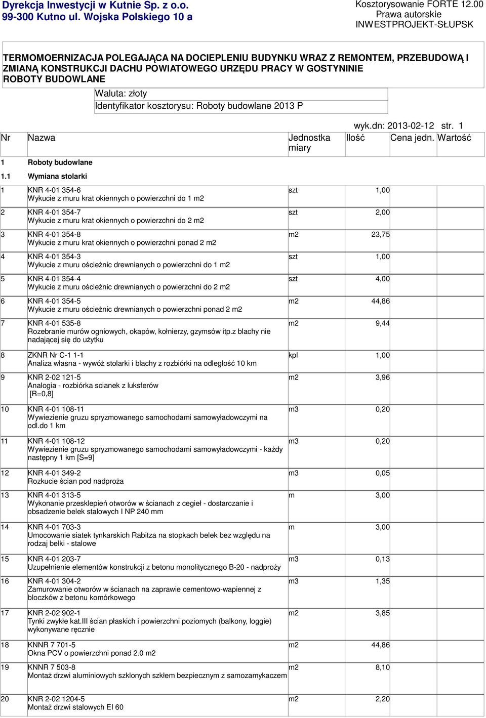 BUDOWLANE Waluta: złoty Identyfikator koorysu: Roboty budowlane 2013 P WU Koorys uproszczony wyk.dn: 2013-02-12 str. 1 iary 1 1.