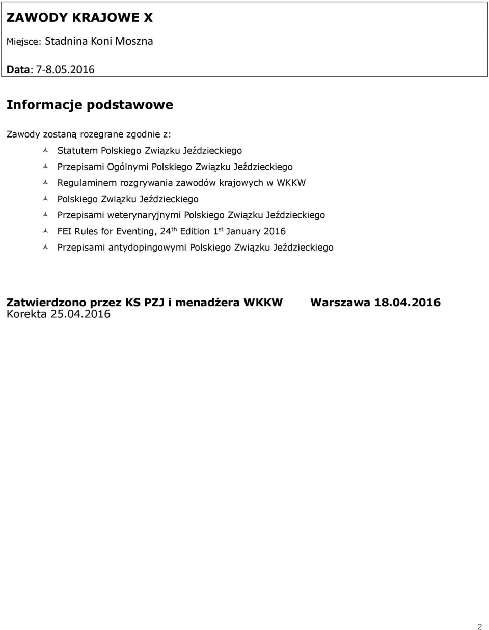 Związku Jeździeckiego Regulaminem rozgrywania zawodów krajowych w WKKW Polskiego Związku Jeździeckiego Przepisami weterynaryjnymi