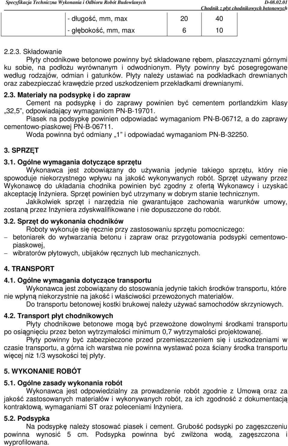 Materiały na podsypkę i do zapraw Cement na podsypkę i do zaprawy powinien być cementem portlandzkim klasy 32,5, odpowiadający wymaganiom PN-B-19701.