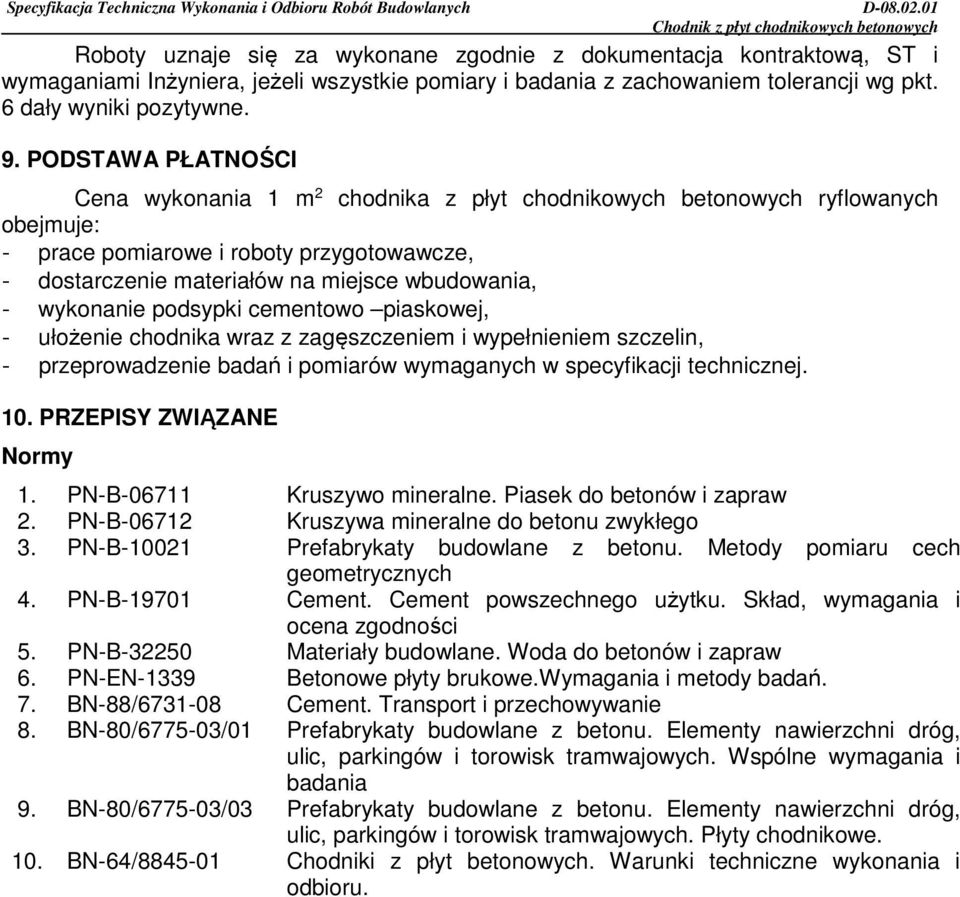 wykonanie podsypki cementowo piaskowej, - ułożenie chodnika wraz z zagęszczeniem i wypełnieniem szczelin, - przeprowadzenie badań i pomiarów wymaganych w specyfikacji technicznej. 10.