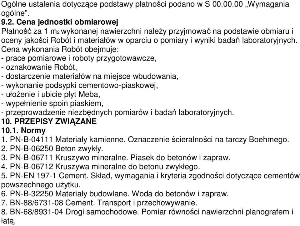 Cena wykonania Robót obejmuje: - prace pomiarowe i roboty przygotowawcze, - oznakowanie Robót, - dostarczenie materiałów na miejsce wbudowania, - wykonanie podsypki cementowo-piaskowej, - ułoŝenie i