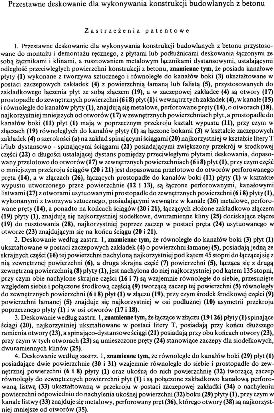 rusztowaniem metalowym łącznikami dystansowymi, ustalającymi odległość przeciwległych powierzchni konstrukcji z betonu, znamienne tym, że posiada kanałowe płyty (1) wykonane z tworzywa sztucznego i