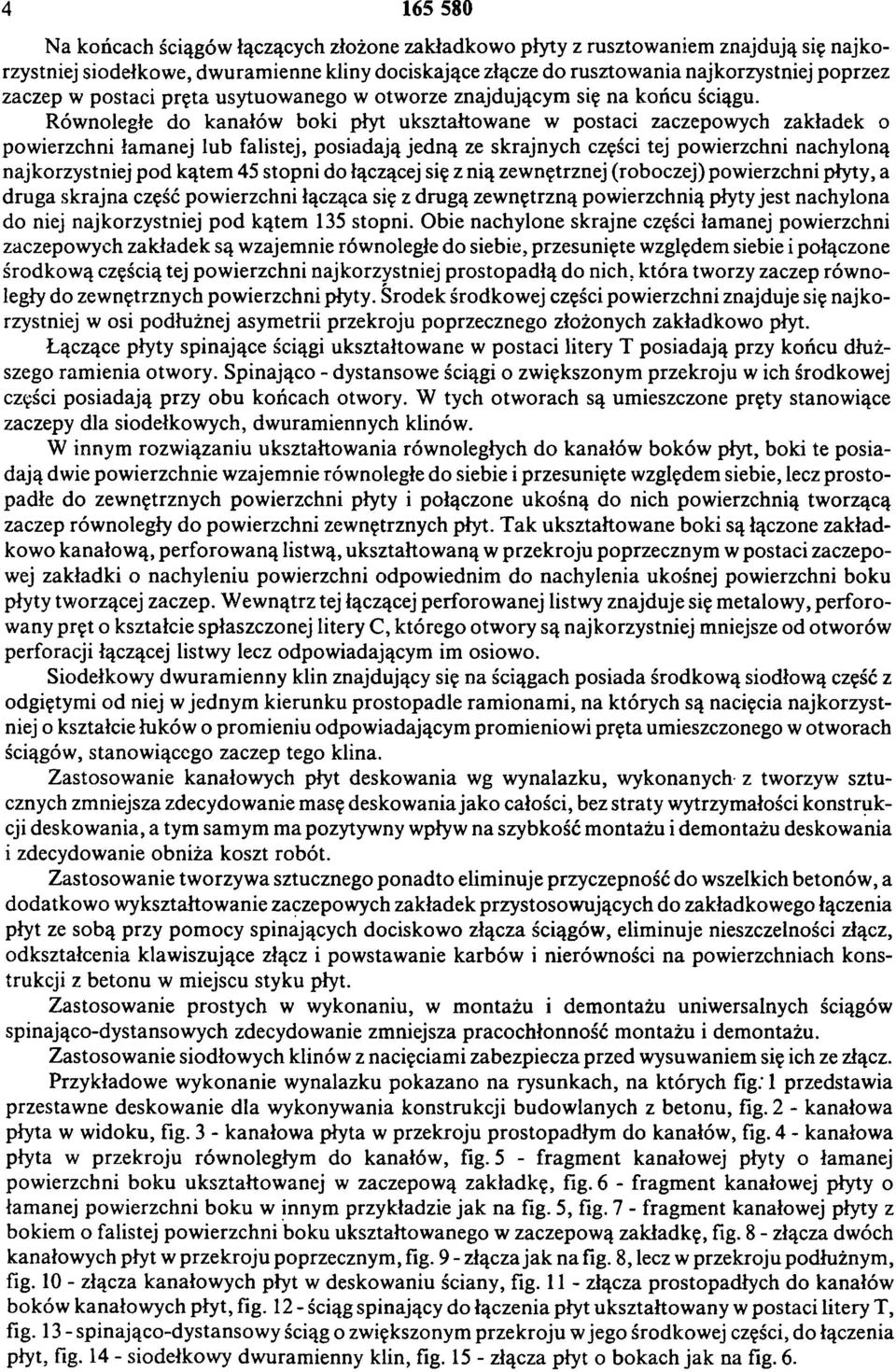 Równoległe do kanałów boki płyt ukształtowane w postaci zaczepowych zakładek o powierzchni łamanej lub falistej, posiadają jedną ze skrajnych części tej powierzchni nachyloną najkorzystniej pod kątem