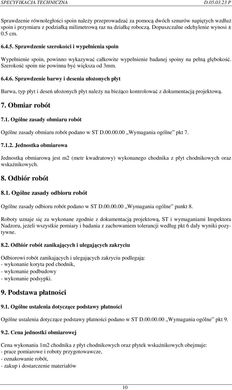 7. Obmiar robót 7.1. Ogólne zasady obmiaru robót Ogólne zasady obmiaru robót podano w ST D.00.00.00 Wymagania ogólne pkt 7. 7.1.2.