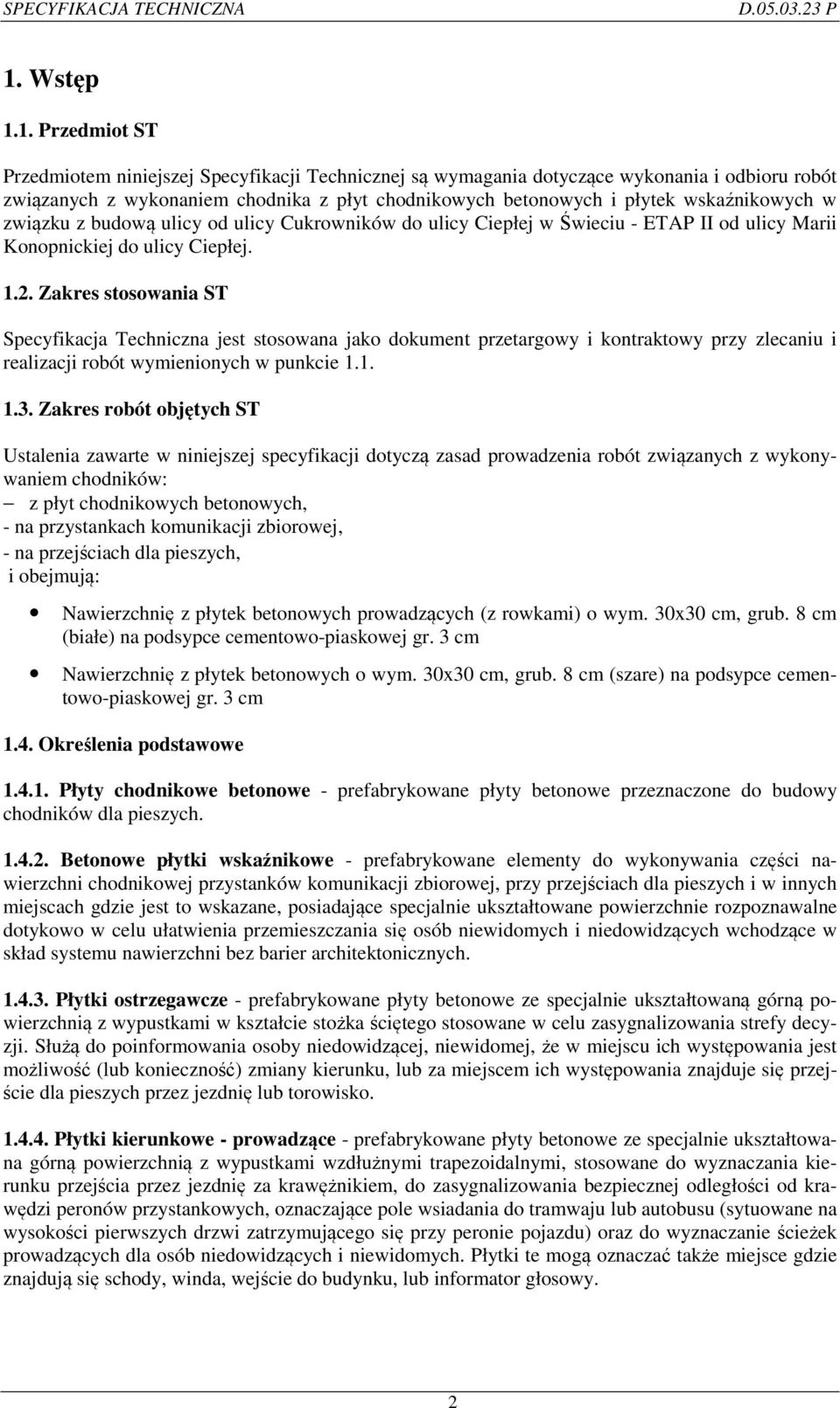 Zakres stosowania ST Specyfikacja Techniczna jest stosowana jako dokument przetargowy i kontraktowy przy zlecaniu i realizacji robót wymienionych w punkcie 1.1. 1.3.