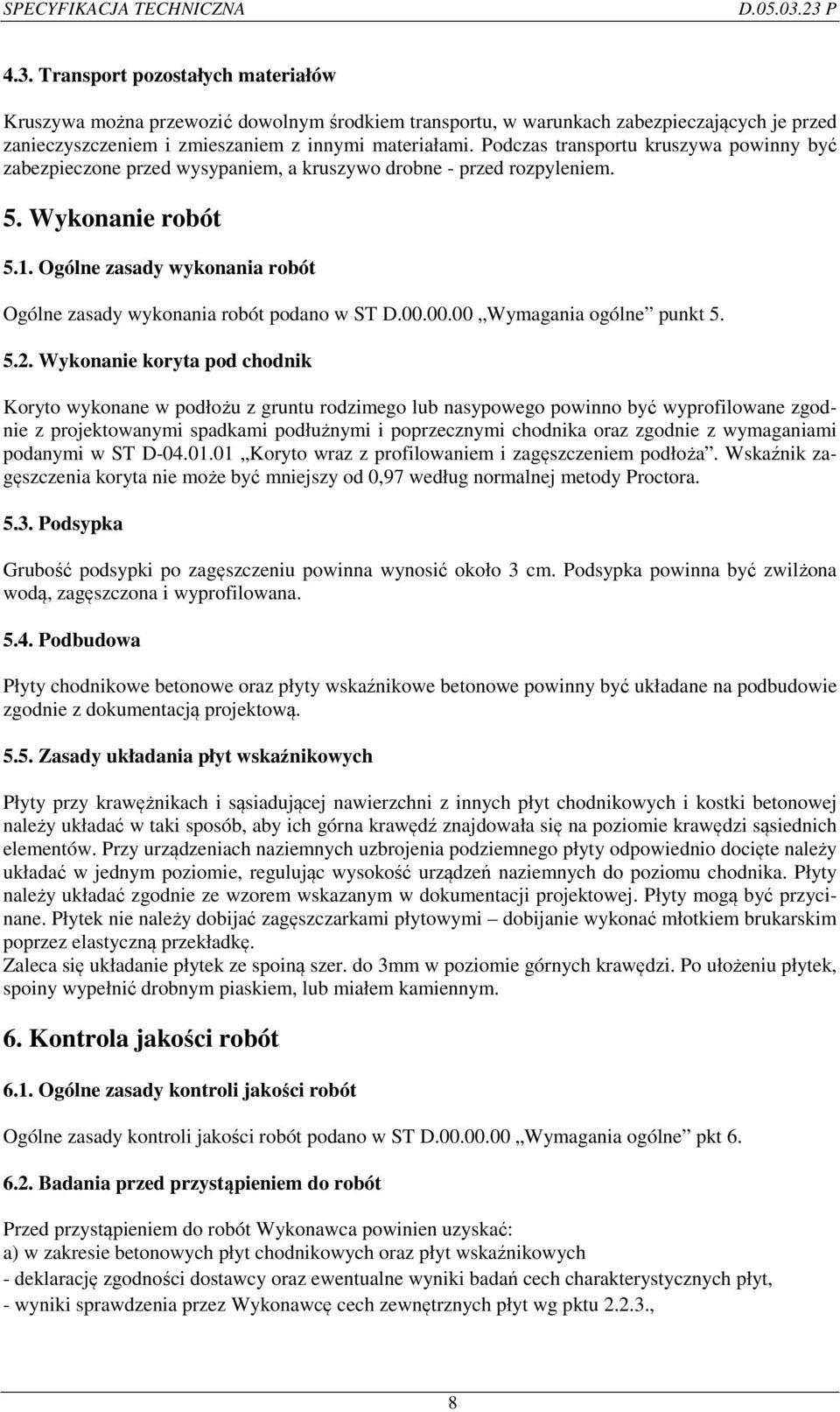 Ogólne zasady wykonania robót Ogólne zasady wykonania robót podano w ST D.00.00.00 Wymagania ogólne punkt 5. 5.2.