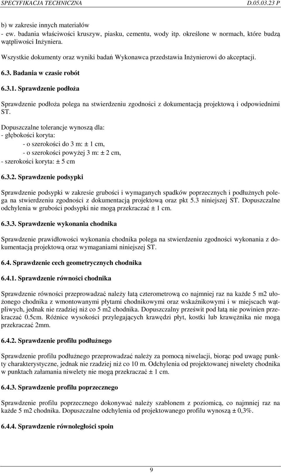 Sprawdzenie podłoża Sprawdzenie podłoża polega na stwierdzeniu zgodności z dokumentacją projektową i odpowiednimi ST.