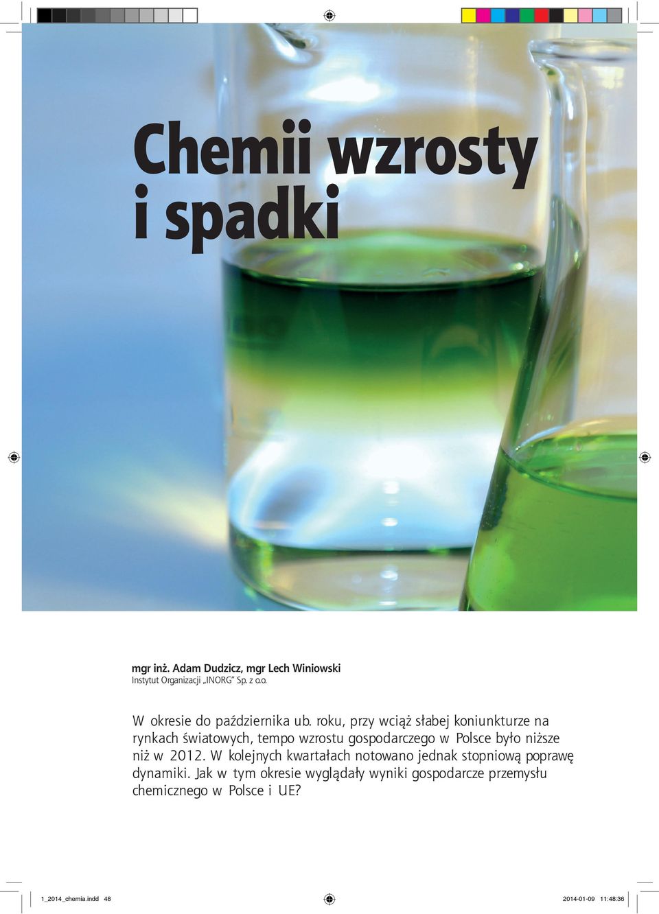 niż w 2012. W kolejnych kwartałach notowano jednak stopniową poprawę dynamiki.