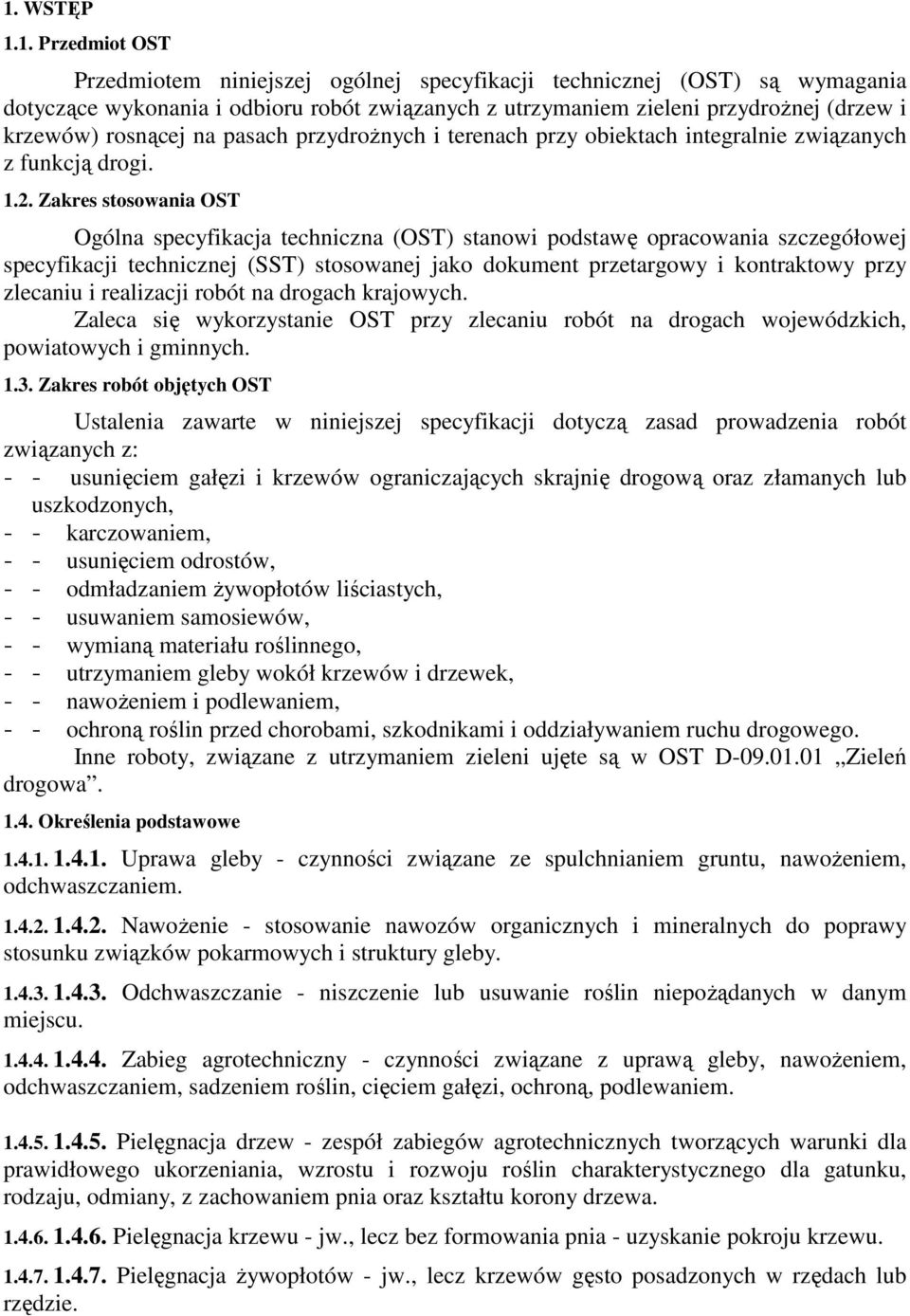 Zakres stosowania OST Ogólna specyfikacja techniczna (OST) stanowi podstawę opracowania szczegółowej specyfikacji technicznej (SST) stosowanej jako dokument przetargowy i kontraktowy przy zlecaniu i