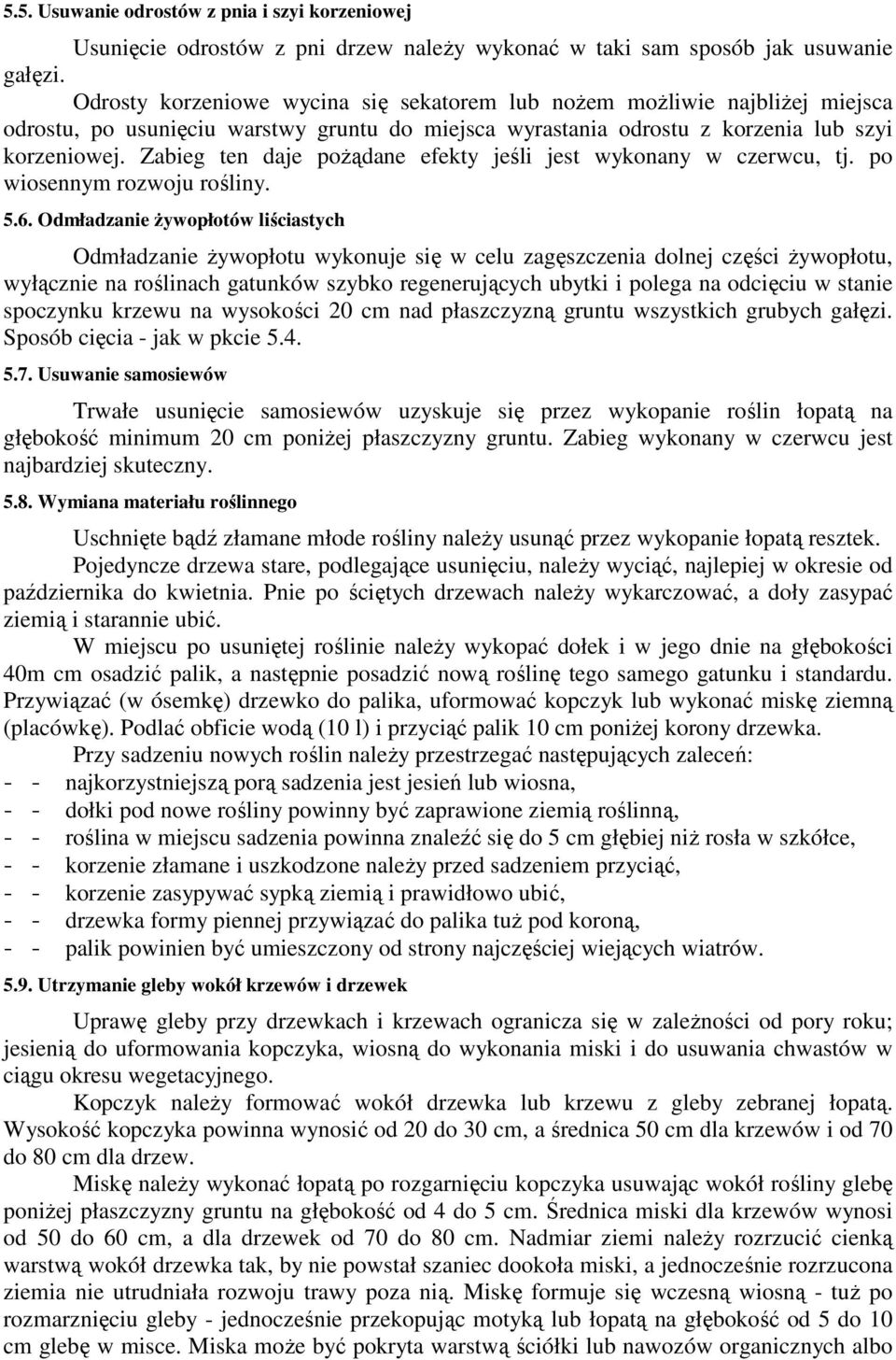 Zabieg ten daje poŝądane efekty jeśli jest wykonany w czerwcu, tj. po wiosennym rozwoju rośliny. 5.6.