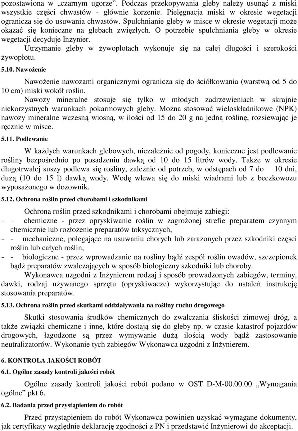 Utrzymanie gleby w Ŝywopłotach wykonuje się na całej długości i szerokości Ŝywopłotu. 5.10.