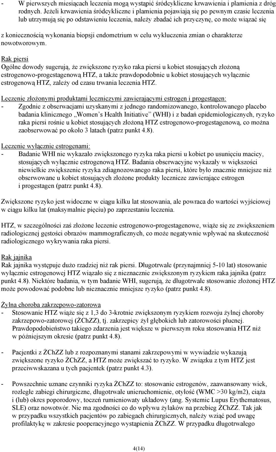 wykonania biopsji endometrium w celu wykluczenia zmian o charakterze nowotworowym.