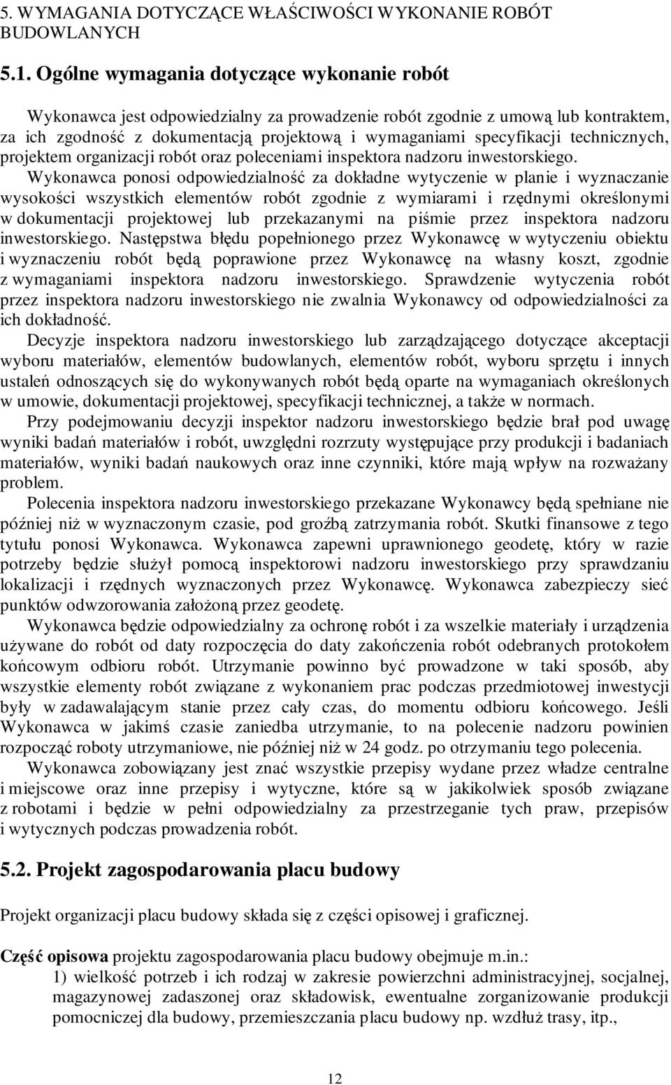 technicznych, projektem organizacji robót oraz poleceniami inspektora nadzoru inwestorskiego.