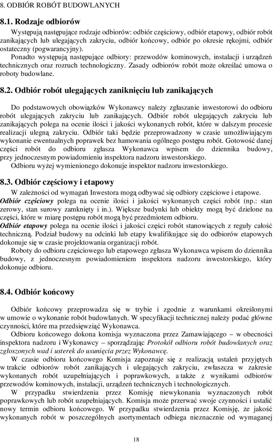ostateczny (pogwarancyjny). Ponadto występują następujące odbiory: przewodów kominowych, instalacji i urządzeń technicznych oraz rozruch technologiczny.