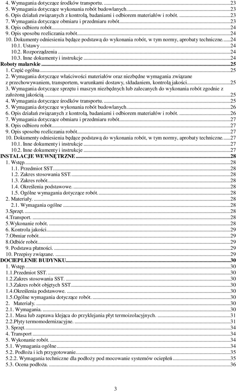 Dokumenty odniesienia będące podstawą do wykonania robót, w tym normy, aprobaty techniczne...24 10.1. Ustawy...24 10.2. Rozporządzenia...24 10.3. Inne dokumenty i instrukcje...24 Roboty malarskie.