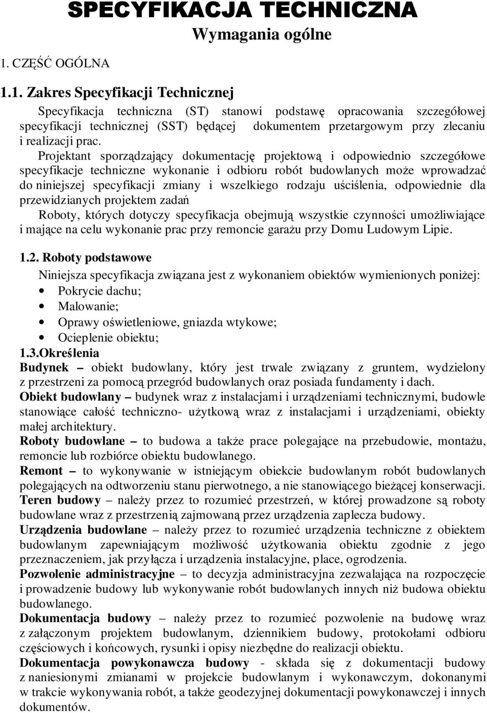 Projektant sporządzający dokumentację projektową i odpowiednio szczegółowe specyfikacje techniczne wykonanie i odbioru robót budowlanych moŝe wprowadzać do niniejszej specyfikacji zmiany i wszelkiego