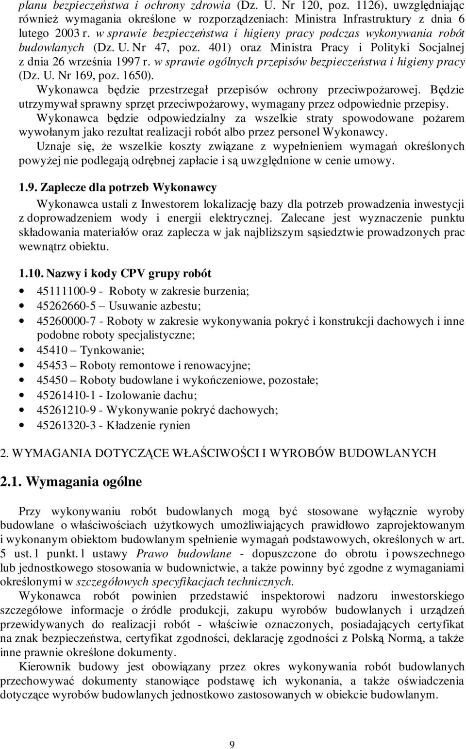 w sprawie ogólnych przepisów bezpieczeństwa i higieny pracy (Dz. U. Nr 169, poz. 1650). Wykonawca będzie przestrzegał przepisów ochrony przeciwpoŝarowej.