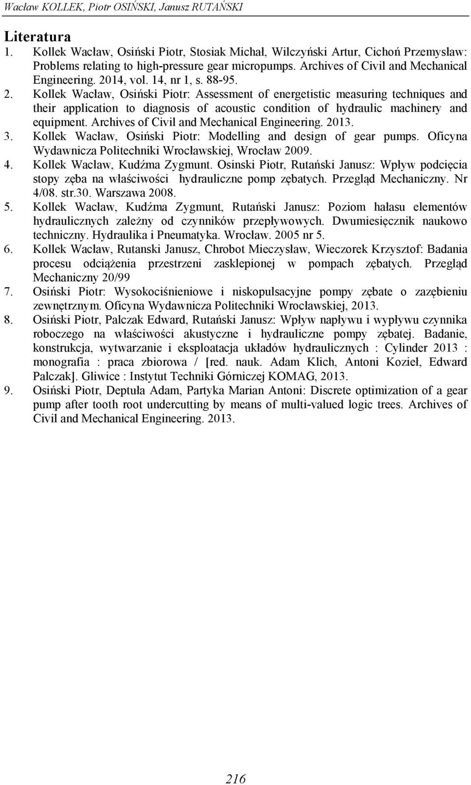 Kollek Wacław, Osiński Piotr: Assessment of energetistic measuring techniques and their application to diagnosis of acoustic condition of hydraulic machinery and equipment.