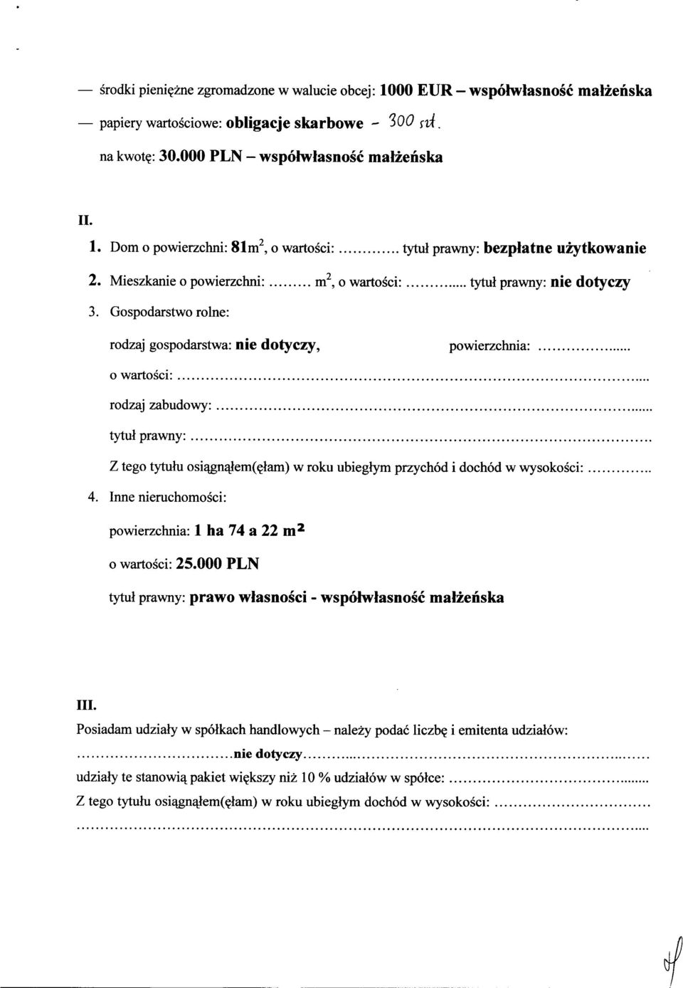 Gospodarstwo rolne: rodzaj gospodarstwa: nie dotyczy, powierzchnia:... o wartości:... rodzaj zabudowy:... tytuł prawny:.... Z tego tytułu osiągnąłem(ęłam) w roku ubiegłym przychód i dochód w wysokości:.